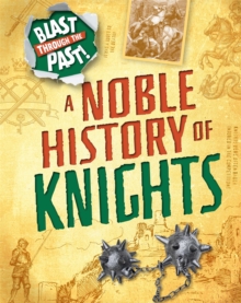 Blast Through the Past: A Noble History of Knights, Paperback / softback Book Blast Through the Past: A Noble History of Knights, Paperback / softback Book