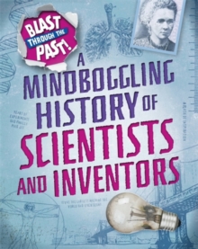 Blast Through the Past: A Mindboggling History of Scientists and Inventors, Paperback / softback Book Blast Through the Past: A Mindboggling History of Scientists and Inventors, Paperback / softback Book