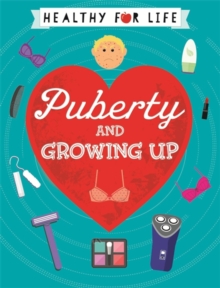 Healthy for Life: Puberty and Growing Up, Paperback / softback Book Healthy for Life: Puberty and Growing Up, Paperback / softback Book