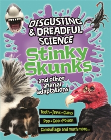Disgusting and Dreadful Science: Stinky Skunks and Other Animal Adaptations, Paperback / softback Book Disgusting and Dreadful Science: Stinky Skunks and Other Animal Adaptations, Paperback / softback Book