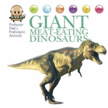 Professor Pete's Prehistoric Animals: Giant Meat-Eating Dinosaurs, Hardback Book Professor Pete's Prehistoric Animals: Giant Meat-Eating Dinosaurs, Hardback Book