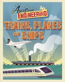 Awesome Engineering: Trains, Planes and Ships, Paperback / softback Book Awesome Engineering: Trains, Planes and Ships, Paperback / softback Book