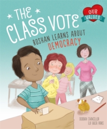 Our Values: The Class Vote : Roshan Learns About Democracy, Paperback / softback Book Our Values: The Class Vote : Roshan Learns About Democracy, Paperback / softback Book