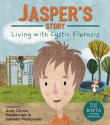 Living with Illness: Jasper's Story - Living with Cystic Fibrosis, Hardback Book Living with Illness: Jasper's Story - Living with Cystic Fibrosis, Hardback Book