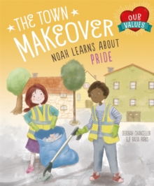 Our Values: The Town Makeover : Noah Learns About Community Pride, Paperback / softback Book Our Values: The Town Makeover : Noah Learns About Community Pride, Paperback / softback Book