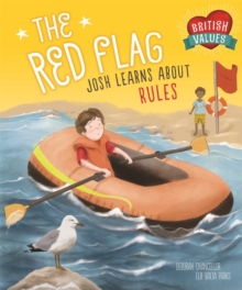 British Values: The Red Flag : Josh Learns How Rules Keep us Safe, Hardback Book British Values: The Red Flag : Josh Learns How Rules Keep us Safe, Hardback Book