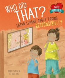 Our Values: Who Did That? : Sasha Learns About Taking Responsibility, Paperback / softback Book Our Values: Who Did That? : Sasha Learns About Taking Responsibility, Paperback / softback Book