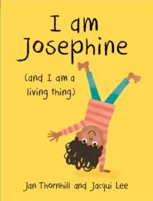 I am Josephine - and I am a Living Thing, Paperback / softback Book I am Josephine - and I am a Living Thing, Paperback / softback Book