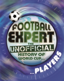 Football Expert: The Unofficial History of World Cup: Players, Paperback / softback Book Football Expert: The Unofficial History of World Cup: Players, Paperback / softback Book