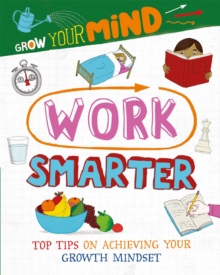 Grow Your Mind: Work Smarter, Hardback Book Grow Your Mind: Work Smarter, Hardback Book