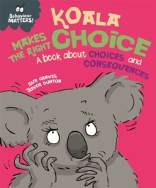 Behaviour Matters: Koala Makes the Right Choice : A book about choices and consequences, Hardback Book Behaviour Matters: Koala Makes the Right Choice : A book about choices and consequences, Hardback Book