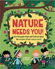 Nature Needs You! : Join the Green Team and find out about the wonders of our natural world