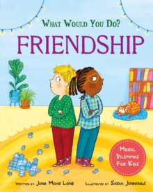 What would you do?: Friendship : Moral dilemmas for kids