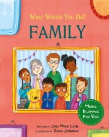 What would you do?: Family : Moral dilemmas for kids