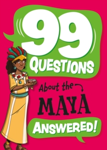 99 Questions About: The Maya