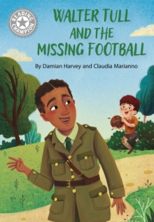 Reading Champion: Walter Tull and the Missing Football : Independent Reading White 10