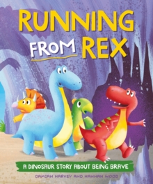 A Dinosaur Story: Running from Rex : A Dinosaur Story about Being Brave