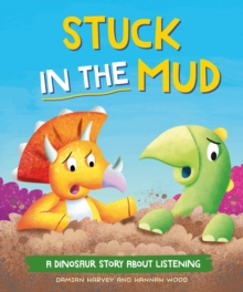 A Dinosaur Story: Stuck in the Mud : A Dinosaur Story about Listening