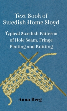 Read Books Text Book Of Swedish Home Sloyd - Typical Swedish Patterns Of Hole Seam, Fringe Plaiting And Knitting