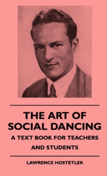 The Art Of Social Dancing - A Text Book For Teachers And Students