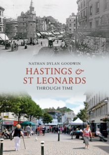 Hastings & St Leonards Through Time, Paperback / softback Book Hastings & St Leonards Through Time, Paperback / softback Book