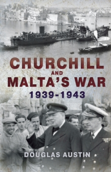 Churchill and Malta's War 1939-1943, Hardback Book Churchill and Malta's War 1939-1943, Hardback Book