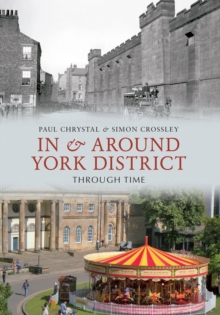 In & Around York District Through Time, Paperback / softback Book In & Around York District Through Time, Paperback / softback Book