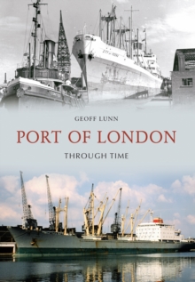 Port of London Through Time, Paperback / softback Book Port of London Through Time, Paperback / softback Book