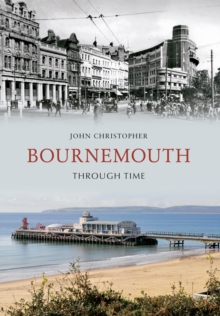 Bournemouth Through Time, Paperback / softback Book Bournemouth Through Time, Paperback / softback Book