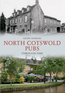 North Cotswold Pubs Through Time, Paperback / softback Book North Cotswold Pubs Through Time, Paperback / softback Book