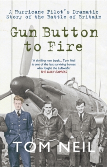 Gun Button to Fire : A Hurricane Pilot's Dramatic Story of the Battle of Britain