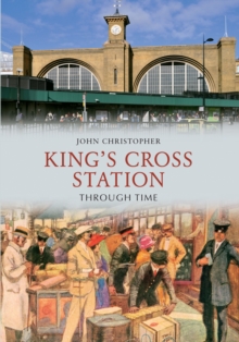 Kings Cross Station Through Time, Paperback Book Kings Cross Station Through Time, Paperback Book