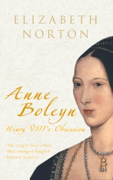 Anne Boleyn : Henry VIII's Obsession