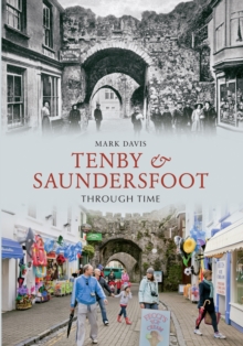 Tenby & Saundersfoot Through Time, Paperback Book Tenby & Saundersfoot Through Time, Paperback Book