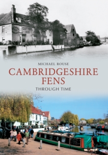 The Cambridgeshire Fens Through Time, Paperback / softback Book The Cambridgeshire Fens Through Time, Paperback / softback Book