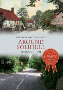 Around Solihull Through Time, Paperback / softback Book Around Solihull Through Time, Paperback / softback Book