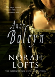 Anne Boleyn : The Tragic Story of Henry VIII's most notorious wife