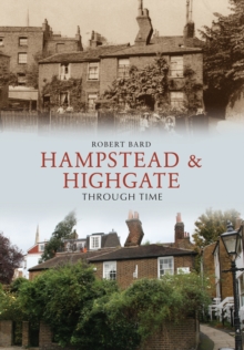 Hampstead & Highgate Through Time, Paperback / softback Book Hampstead & Highgate Through Time, Paperback / softback Book