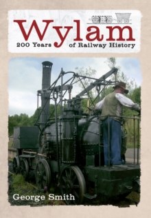 Wylam 200 Years of Railway History, Paperback / softback Book Wylam 200 Years of Railway History, Paperback / softback Book