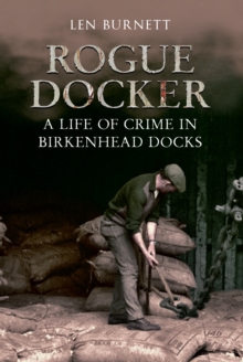 Rogue Docker : A Life of Crime in Birkenhead Docks