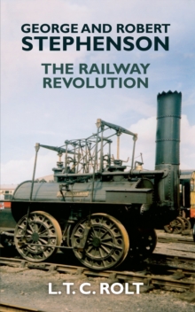 George and Robert Stephenson : The Railway Revolution