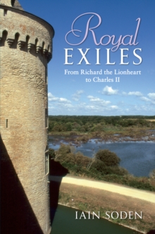 Royal Exiles : From Richard the Lionheart to Charles II