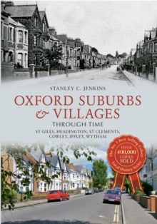 Oxford Suburbs & Villages Through Time : St Giles, Headington, St Clements, Cowley, Iffley, Wytham