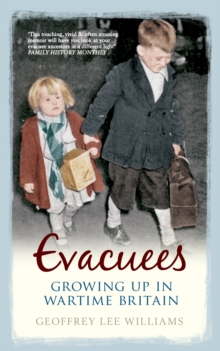 Evacuees : Growing Up in Wartime Britain