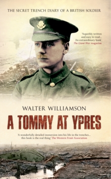 A Tommy at Ypres : Walter's War - The Diary and Letters of Walter Williamson, Paperback / softback Book A Tommy at Ypres : Walter's War - The Diary and Letters of Walter Williamson, Paperback / softback Book