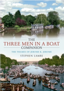 The Three Men in a Boat Companion : The Thames of Jerome K. Jerome