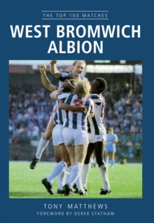 West Bromwich Albion : The Top 100 Matches