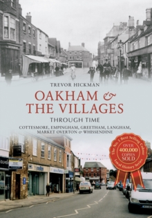 Oakham & the Villages Through Time : Cottesmore, Empingham, Greetham, Langham, Market Overton and Whissendine