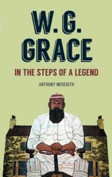 W.G. Grace : In the Steps of a Legend