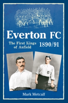 Everton FC 1890-91 : The First Kings of Anfield